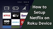 How to Setup Netflix on Roku Device - Complete Setup Guide