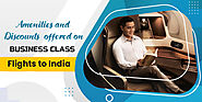 What Amenities And Discounts Offered On Cheap Business Class Flights To India?