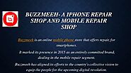 Buzzmeeh a iphone repair shop and mobile repair