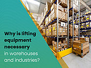 Why is lifting equipment necessary in warehouses and industries? - Earthtech Engineering Works
