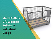 Metal Pallets Vs Wooden Pallets in Industrial Usage. What To Choose?