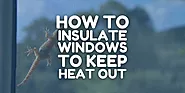 How to Insulate Windows to Keep Heat Out - Green Eco Solutions
