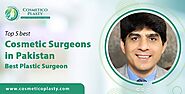 Top best Cosmetic Surgeons in Pakistan, Best Plastic Surgeon