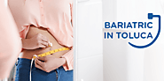 Bariatric Procedures In Toluca | Medical Tourism Mexico