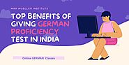 Top Benefits Of Giving German Proficiency Test In India – Max Mueller Institute