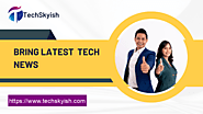TechSkyish – Most Reliable Source for Latest Gadgets News & Gaming News
