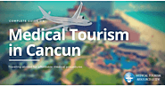 Medical Tourism in Cancun, Mexico - Medical Tourism Resource Guide