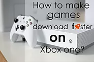 How to make games download faster on Xbox One ? The Techno Smart