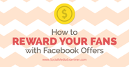 How to Reward Your Fans with Facebook Offers |