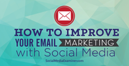 How to Improve Your Email Marketing With Social Media |