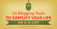 26 Blogging Tools to Simplify Your Life: An A-Z List |