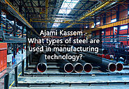 Ajami Kassem – What types of steel are used in manufacturing technology?