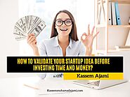 How to validate your startup idea before investing time and money? Know with Kassem Ajami