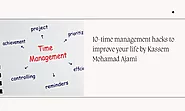 10-Time Management Hacks To Improve Your Life By Kassem Mohamad Ajami
