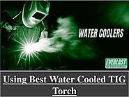 Using Best Water Cooled Tig Torch