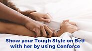 Show your tough style on bed with her by using Cenforce