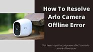 How To Overcome Arlo Camera Offline Issue | +1-888-255-8018