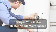 10 Signs Your Water Heater Needs Maintenance