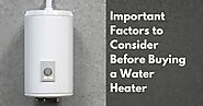 Important Factors to Consider Before Buying a Water Heater