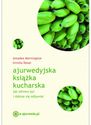 'Ajurwedyjska książka kucharska. Jak zdrowo żyć i dobrze się odżywiać' Amadea Morningstar, Urmila Desai
