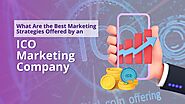 Best Marketing Strategies Offered by an ICO Marketing Company