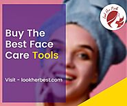 Buy The Best Face Care Tools - Look Her Best