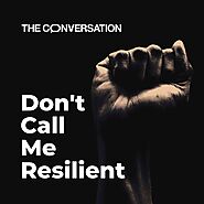 Don’t Call Me Resilient