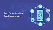 Top 5 Cross-Platform App Development Frameworks in 2023