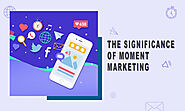 The Significance Of Moment Marketing