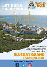 Blue Bay Grand Esmeralda: Luxurious Getaway in Riviera Maya