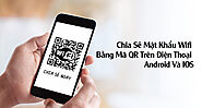 Cách chia sẻ mật khẩu wifi bằng mã QR trên điện thoại Android và IOS