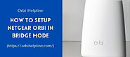 Netgear Orbi In Bridge Mode | How to Setup | +1-855-869-7373