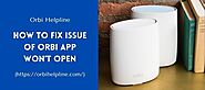 How to Fix Issue Of Orbi App Won’t Open | Complete Guide