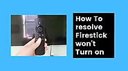 Why does your Firestick won’t turn on and how To resolve This issue?