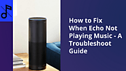 How to Fix When Echo Not Playing Music – A Troubleshoot Guide