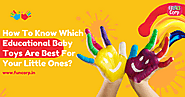 How To Know Which Educational Baby Toys Are Best For Your Little Ones?