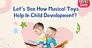 Let’s See How Musical Toys Help In Child Development?