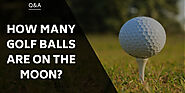 How Many Golf Balls Are On The Moon?