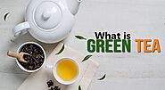 What is Green Tea | Introduction To Green Tea