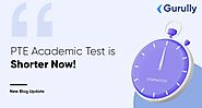 PTE Academic Test is Shorter Now!