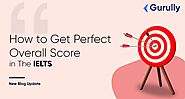 How to Get a Perfect Overall Score in The CD IELTS Exam?