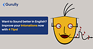 Want to sound better in English? Improve your Intonations now with 4 tips!