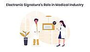 Role of Electronic Signature in Medical Industry