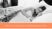 MAKE YOUR IDEAL CHOICE FOR BEDDING: QUALITY SLEEP