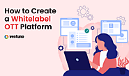 How to Create a Whitelabel OTT Platform - Ventuno