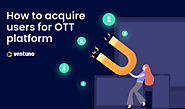 How to acquire users for OTT Platform - OTT Marketing