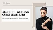 Aesthetic Wedding Guest Jewellery Options that Look Expensive