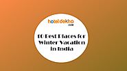 Best Places for Winter Vacation in India by Hotel dekho - Issuu