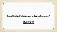 Searching for Professionals to Spy on Someone?