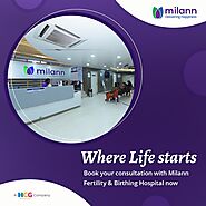 Milann Fertility & Birthing Hospitals - Bangalore, Delhi and Chandigarh